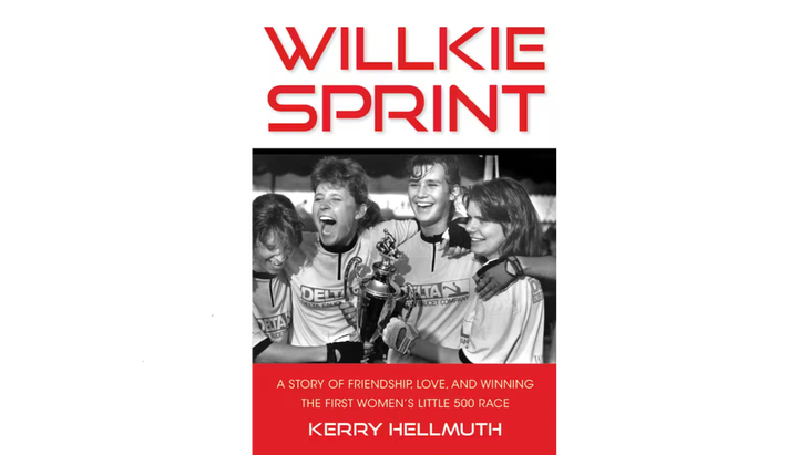 Book cover of ‘Willkie Sprint: A Story of Friendship, Love, and Winning the First Women’s Little 500 Race’ by Kerry Hellmuth. There is a photo of four women cyclists in the 1980s who are smiling and holding a trophy.