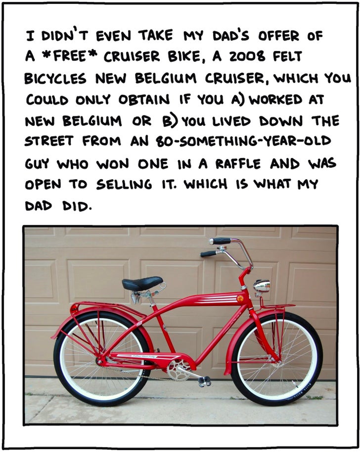 I didn’t even take my dad’s offer of a *free* cruiser bike, a Felt Cycles New Belgium cruiser you could only obtain if you worked at New Belgium, or if you lived down the street from an 80-something guy who won one in a raffle and was open to selling. Which is what my dad did in 2008 or 2009. [PHOTO of 2008 Felt Cycles New Belgium cruiser bike] 